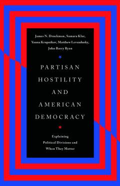 Image of Partisan Hostility and American Democracy by Druckman, Klar, Krupnikov, Levendusky, and Ryan